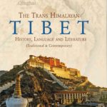 The Trans Himalayan Tibet: History, Language and Literature (Volume 1)