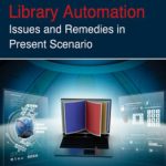 Library Automation: Issues and Remedies in Present Scenario