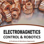 Electromagnetics, Control & Robotics:  A Problems & Solutions Approach