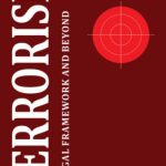 Terrorism: Its Legal Framework and Beyond
