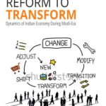 Reform to Transform: Dynamics of Indian Economy During Modi-Era