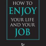 How to Enjoy Your Life and Your Job