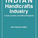 Indian Handicrafts Industry: A Socia-Economic and Political Perspective