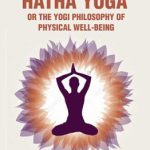 Hatha Yoga  Or The Yogi Philosophy Of Physical Well Being