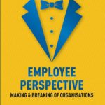 Employee Perspective Making & Breaking of Organisations