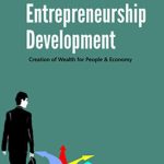 Entrepreneurship Development (Creation of Wealth for People & Economy)