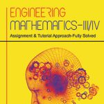 Engineering Mathematics-III/IV: Assignment & Tutorial Approach-Fully Solved
