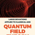 Large Deviations Applied to Classical and Quantum Field Theory